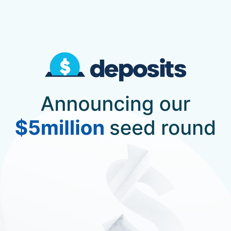 Letter from the CEO: Announcing Deposits $5M Seed Round