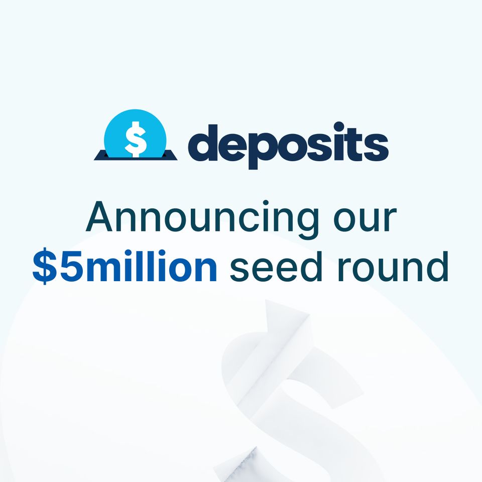 Letter from the CEO: Announcing Deposits $5M Seed Round